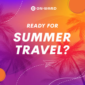 READY FOR YOUR SUMMER TRAVEL?