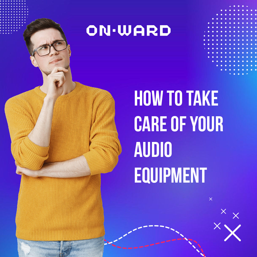 How to take care of your favorite Audio Equipment!
