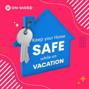KEEP YOUR HOME SAFE WHILE ON VACATION