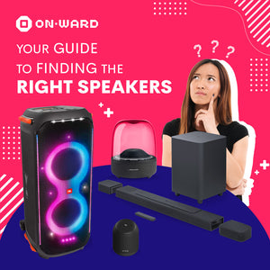 YOUR GUIDE TO FINDING THE RIGHT SPEAKERS