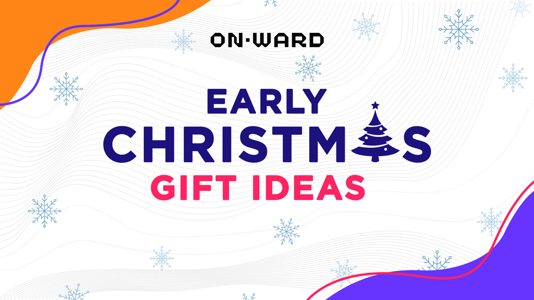 EARLY CHRISTMAS GIFT IDEAS
