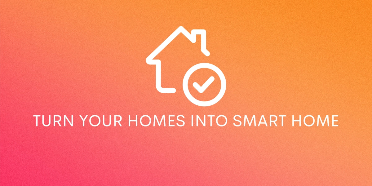 TURN YOUR HOMES INTO SMART HOME